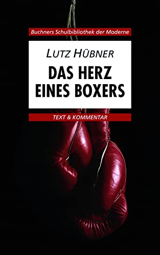 Buchners Schulbibliothek der Moderne / Hübner, Das Herz eines Boxers: Text & Kommentar (Buchners Schulbibliothek der Moderne: Text & Kommentar)