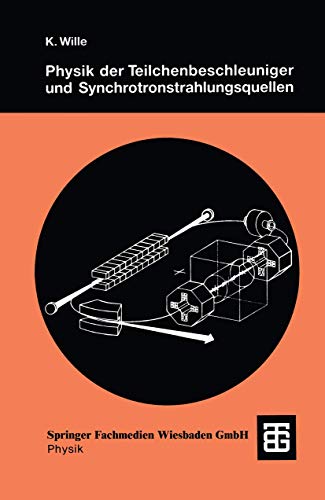 Physik der Teilchenbeschleuniger und Synchrotronstrahlungsquellen: Eine Einführung (German Edition) von Vieweg+Teubner Verlag