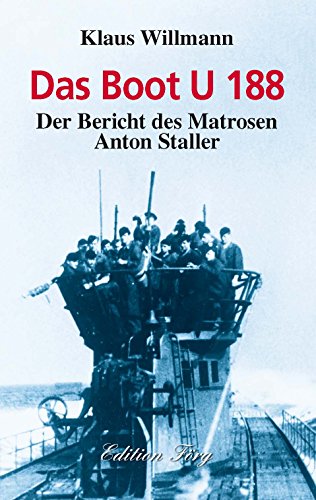 Das Boot U 188: Der Bericht des Matrosen Anton Staller von Rosenheimer /Edition Foer