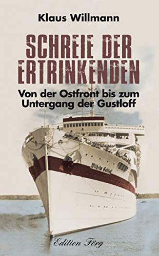 Schreie der Ertrinkenden: Von der Ostfront bis zum Untergang der Gustloff von Rosenheimer /Edition Foer