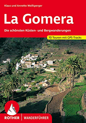 La Gomera: Die schönsten Küsten- und Bergwanderungen. 73 Touren mit GPS-Tracks