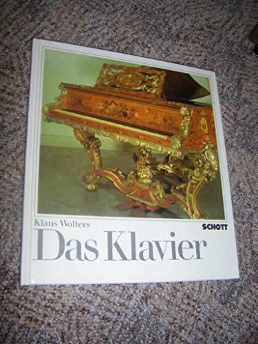 Das Klavier Eine Einführung in Geschichte und Bau des Instruments und in die Geschichte des Klavierspiels