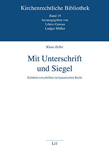 Mit Unterschrift und Siegel: Echtheitsvorschriften im kanonischen Recht von Lit Verlag