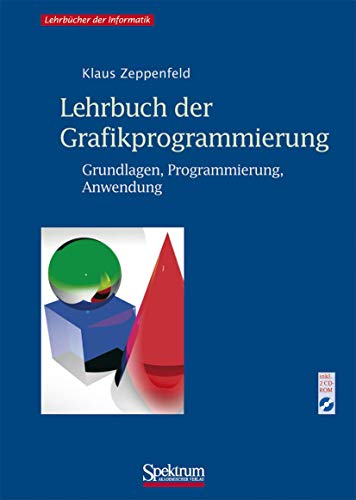 Lehrbuch der Grafikprogrammierung: Grundlagen, Programmierung, Anwendung von Spektrum Akademischer Verlag