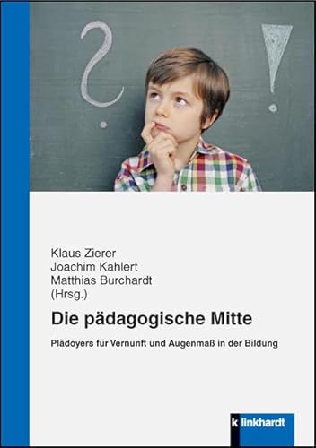 Die pädagogische Mitte: Plädoyers für Vernunft und Augenmaß in der Bildung von Klinkhardt