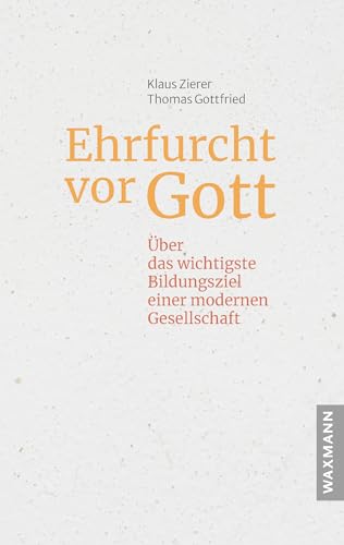 Ehrfurcht vor Gott. Über das wichtigste Bildungsziel einer modernen Gesellschaft