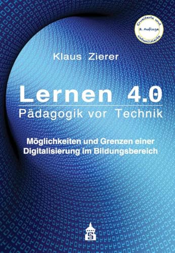 Lernen 4.0 - Pädagogik vor Technik: Möglichkeiten und Grenzen einer Digitalisierung im Bildungsbereich Lernen 4.0 - Pädagogik vor Technik: Möglichkeiten und Grenzen einer Digitalisierung im Bildungsbereich