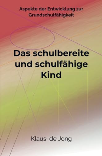 Das schulbereite und schulfähige Kind: Aspekte der Entwicklung zur Grundschulfähigkeit