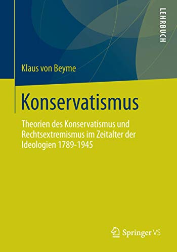 Konservatismus: Theorien des Konservatismus und Rechtsextremismus im Zeitalter der Ideologien 1789-1945 von Springer VS