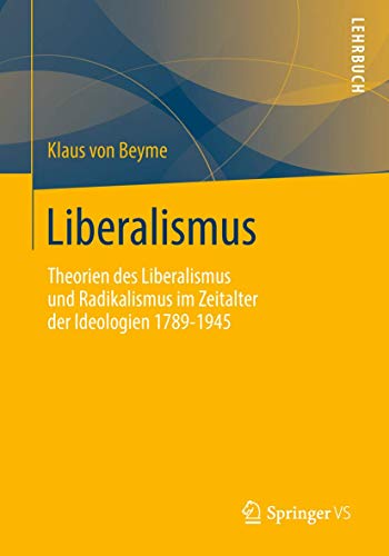 Liberalismus: Theorien des Liberalismus und Radikalismus im Zeitalter der Ideologien 1789-1945 von Springer VS