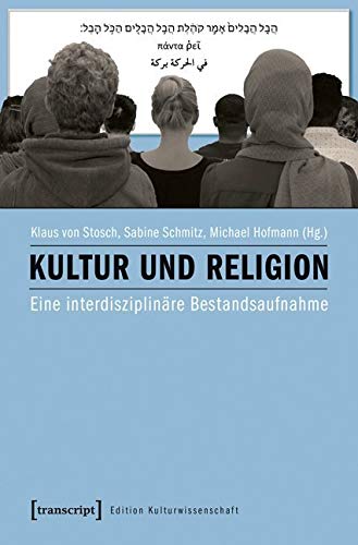 Kultur und Religion: Eine interdisziplinäre Bestandsaufnahme (Edition Kulturwissenschaft) von transcript Verlag