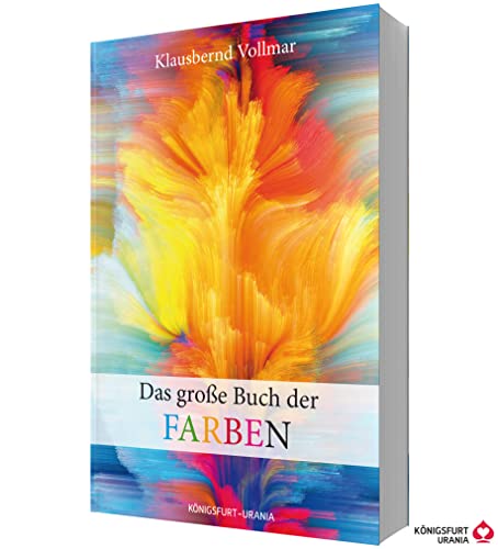 Das große Buch der Farben (Farbenlehre, Farben Bedeutung, Farbpsychologie, Farbtypen, Schöner Wohnen Farbe) von Königsfurt-Urania
