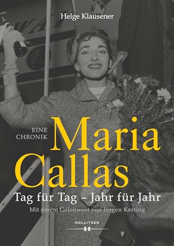 Maria Callas: Tag für Tag – Jahr für Jahr. Eine Chronik von Hollitzer Wissenschaftsverlag