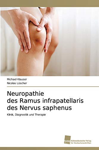 Neuropathie des Ramus infrapatellaris des Nervus saphenus: Klinik, Diagnostik und Therapie von Südwestdeutscher Verlag für Hochschulschriften
