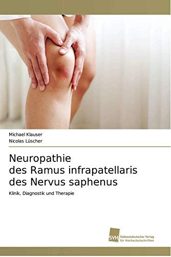 Neuropathie des Ramus infrapatellaris des Nervus saphenus: Klinik, Diagnostik und Therapie Neuropathie des Ramus infrapatellaris des Nervus saphenus: Klinik, Diagnostik und Therapie