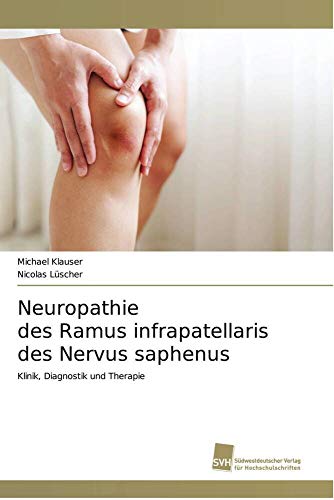 Neuropathie des Ramus infrapatellaris des Nervus saphenus: Klinik, Diagnostik und Therapie von Südwestdeutscher Verlag für Hochschulschriften