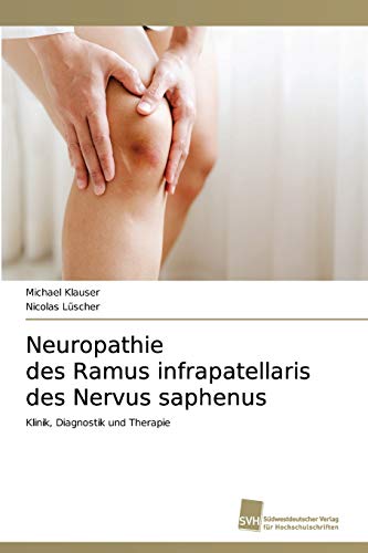 Neuropathie des Ramus infrapatellaris des Nervus saphenus: Klinik, Diagnostik und Therapie Neuropathie des Ramus infrapatellaris des Nervus saphenus: Klinik, Diagnostik und Therapie