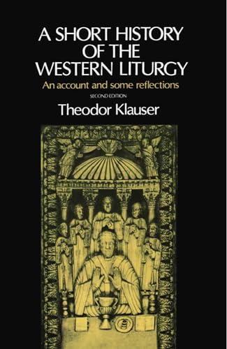A Short History of the Western Liturgy: An Account and Some Reflections von Oxford University Press, USA