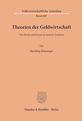 Theorien der Geldwirtschaft.: Von Hayek und Keynes zu neueren Ansätzen. (Volkswirtschaftliche Schriften, Band 407)
