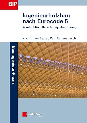 Ingenieurholzbau nach Eurocode 5: Konstruktion, Berechnung, Ausführung (Bauingenieur-Praxis) von Ernst W. + Sohn Verlag