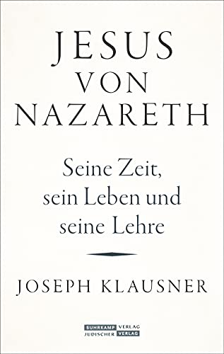 Jesus von Nazareth: Seine Zeit, sein Leben und seine Lehre