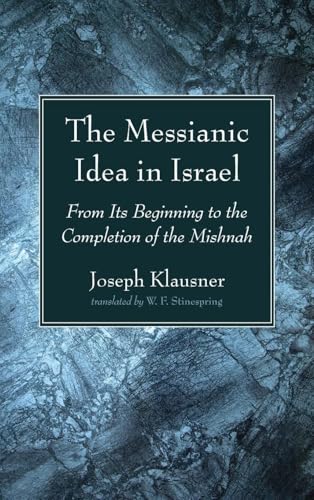 The Messianic Idea in Israel: From Its Beginning to the Completion of the Mishnah von Wipf and Stock