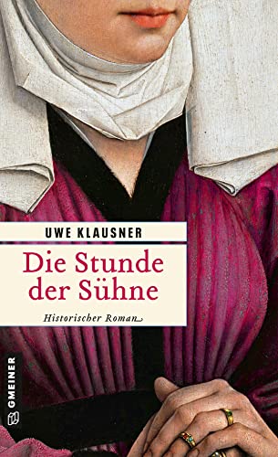 Die Stunde der Sühne: Bruder Hilperts achter Fall (Bruder Hilpert und Berengar von Gamburg) von Gmeiner-Verlag