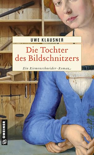Die Tochter des Bildschnitzers: Historischer Roman (Luzia Magdalena Riemenschneider) von Gmeiner-Verlag GmbH