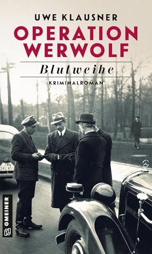 Operation Werwolf - Blutweihe: Kriminalroman (Zeitgeschichtliche Kriminalromane im GMEINER-Verlag) (Kommissar Tom Sydow)