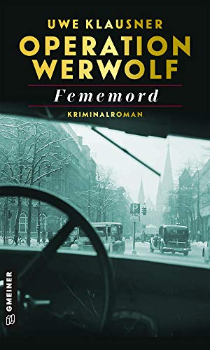 Operation Werwolf - Fememord: Kriminalroman (Kommissar Tom Sydow) (Zeitgeschichtliche Kriminalromane im GMEINER-Verlag)