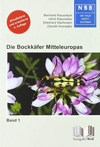 Die Bockkäfer Mitteleuropas – Band 1: Cerambycidae: Cerambycidae. Band 1: Biologie und Bestimmung Die Bockkäfer Mitteleuropas – Band 1: Cerambycidae: Cerambycidae. Band 1: Biologie und Bestimmung