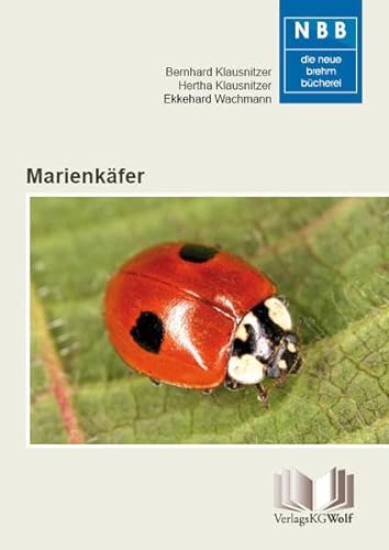 Marienkäfer: Coccinellidae (Die Neue Brehm-Bücherei: Zoologische, botanische und paläontologische Monografien) von Wolf, VerlagsKG