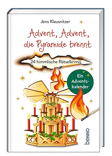 Advent, Advent, die Pyramide brennt: 24 himmlische Rätselkrimis. Ein Adventskalender von St. Benno