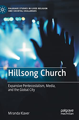 Hillsong Church: Expansive Pentecostalism, Media, and the Global City (Palgrave Studies in Lived Religion and Societal Challenges) von Palgrave Macmillan
