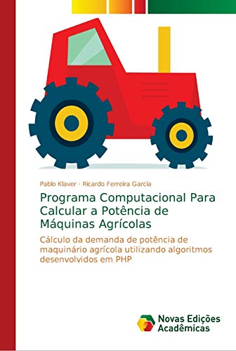 Programa Computacional Para Calcular a Potência de Máquinas Agrícolas: Cálculo da demanda de potência de maquinário agrícola utilizando algoritmos desenvolvidos em PHP Programa Computacional Para Calcular a Potência de Máquinas Agrícolas: Cálculo da demanda de potência de maquinário agrícola utilizando algoritmos desenvolvidos em PHP