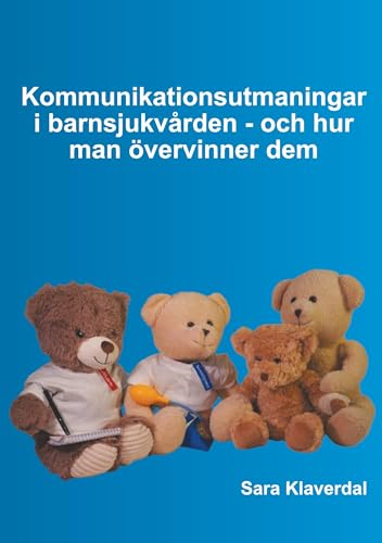 Kommunikationsutmaningar i barnsjukvården - och hur man övervinner dem von BoD – Books on Demand – Schweden