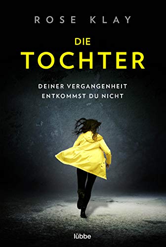 Die Tochter – Deiner Vergangenheit entkommst du nicht!: Thriller (Wem vertraust du? Psychologische Thriller von Rose Klay, Band 1) von Bastei Lübbe