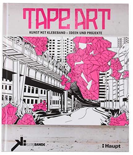 Tape Art: Kunst mit Klebeband - Ideen und Projekte von Haupt Verlag AG