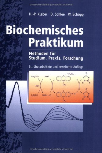 Biochemisches Praktikum: Methoden für Studium, Praxis, Forschung