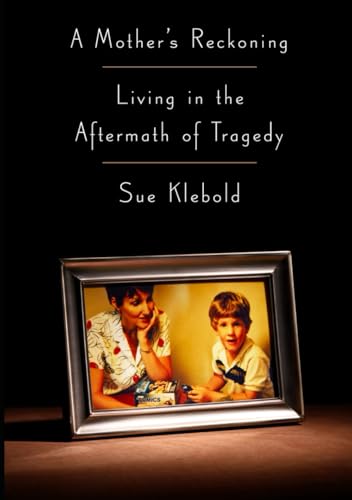 Sue Klebold and 1 more A Mother's Reckoning: Living in the Aftermath of Tragedy von Independently published