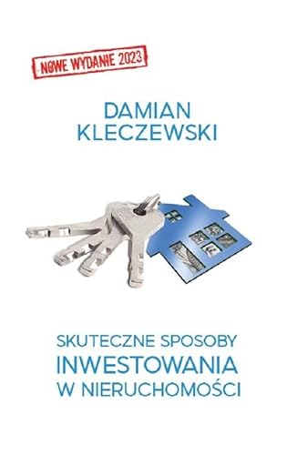 Skuteczne sposoby inwestowania w nieruchomości: czyli JAK okazyjnie i bezpiecznie kupić mieszkanie, przeprowadzić w nim remont, wyposażyć je, dobrz Skuteczne sposoby inwestowania w nieruchomości: czyli JAK okazyjnie i bezpiecznie kupić mieszkanie, przeprowadzić w nim remont, wyposażyć je, dobrz