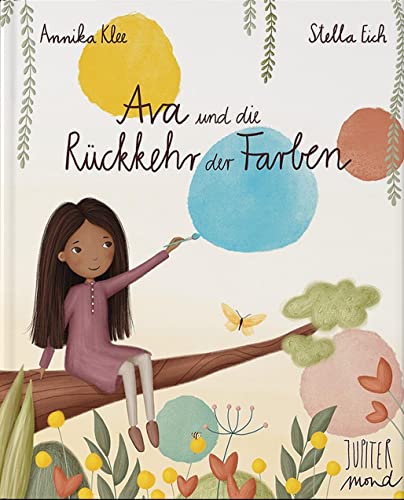 Ava und die Rückkehr der Farben (Wunderbare Wesen) von Jupitermond Verlag