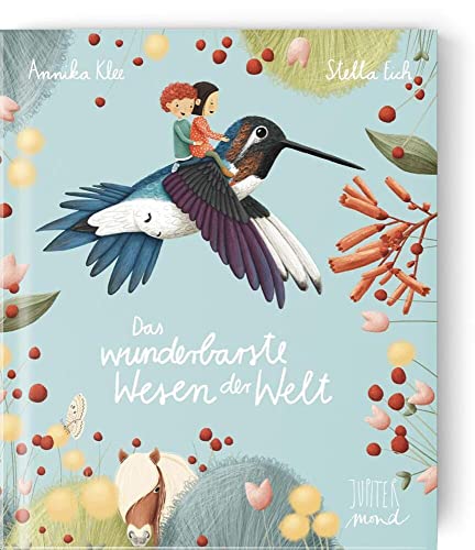 Das wunderbarste Wesen der Welt: Bilderbuch (Wunderbare Wesen)