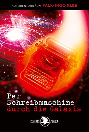 Per Schreibmaschine durch die Galaxis Per Schreibmaschine durch die Galaxis von Verlag Peter Hopf