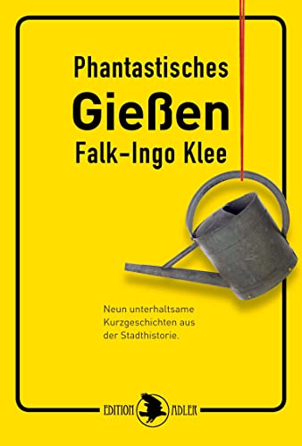 Phantastisches Gießen: Neun unterhaltsame Kurzgeschichten aus der Stadthistorie von Verlag Peter Hopf