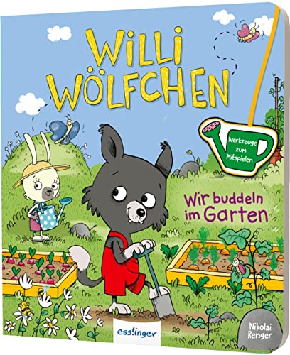 Willi Wölfchen: Wir buddeln im Garten!: Pappbuch mit Werkzeugen zum Mitspielen von Esslinger Verlag