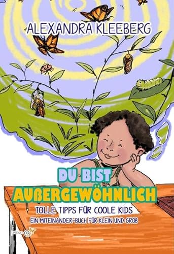 Du bist außergewöhnlich: Tolle Tipps für Coole Kids - Ein Miteinander-Buch für Klein und Groß (Ich bin Fantastisch: Miteinanderbücher für Klein und Groß rund um deinen Körper und deine Potentiale)