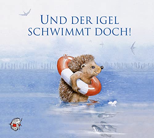 Und der Igel schwimmt doch!: Jubiläumsausgabe 25 Jahre Edition SEE-IGEL (Klassische Musik und Sprache erzählen)