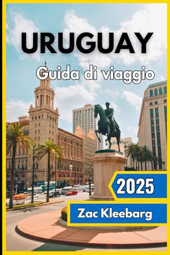 Uruguay Guida di viaggio 2025: Scopri la gemma nascosta del Sud America con coste meravigliose, patrimonio coloniale ed esperienze locali autentiche von Independently published