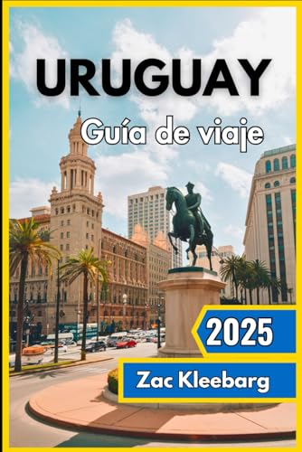 Uruguay Guide de voyage 2025: Découvrez le joyau caché de l'Amérique du Sud avec des côtes époustouflantes, un patrimoine colonial et des expériences locales authentiques. von Independently published